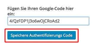 Webformular mit Label 'Fügen Sie Ihren Google-Code hier ein:', Textfeld mit Code und blauem Button 'Speichere Authentifizierungs Code'.
