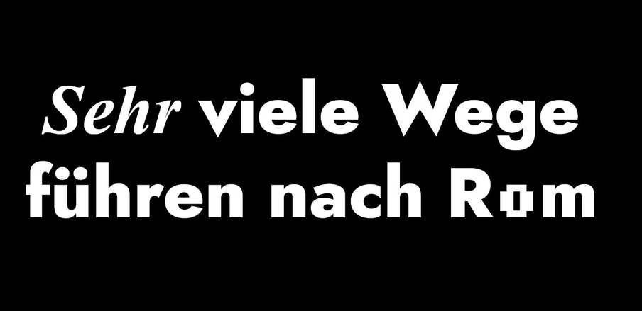 Mehrzeiliger weißer Text auf schwarzem Hintergrund: Sehr viele Wege führen nach Rom.